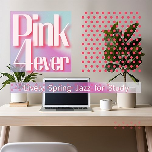 Lively Spring Jazz for Study Pink 4ever