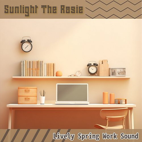 Lively Spring Work Sound Sunlight The Rosie