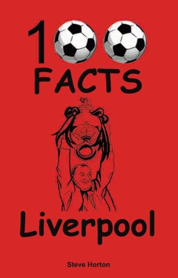 Liverpool - 100 Facts Horton Steve