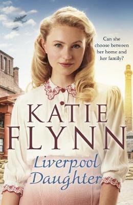 Liverpool Daughter: A heart-warming wartime story Flynn Katie