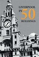 Liverpool in 50 Buildings Collard Ian