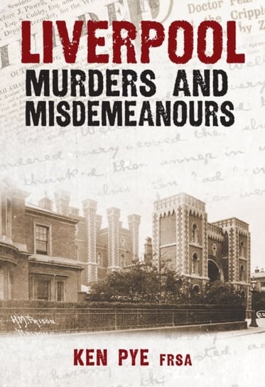 Liverpool Murders and Misdemeanours Ken Pye