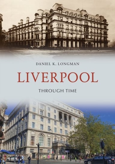 Liverpool Through Time Daniel K. Longman