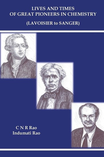 Lives and Times of Great Pioneers in Chemistry Rao C N R