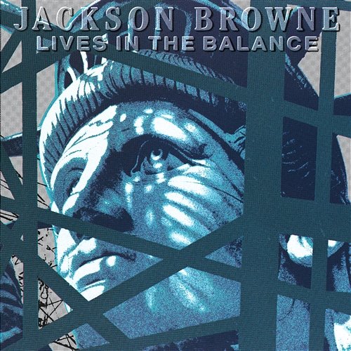 Lives in the Balance Jackson Browne