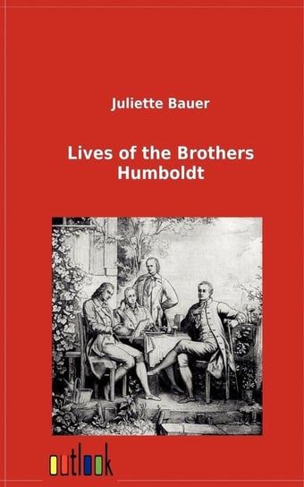 Lives of the Brothers Humboldt Bauer Juliette