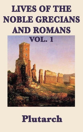 Lives of the Noble Grecians and Romans Vol. 1 Plutarch