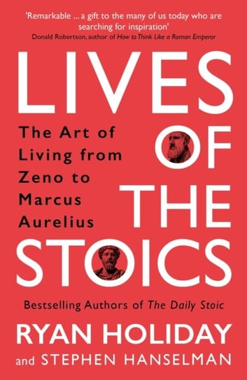 Lives of the Stoics: The Art of Living from Zeno to Marcus Aurelius Holiday Ryan