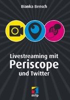 Livestreaming mit Periscope und Twitter Bensch Bianka