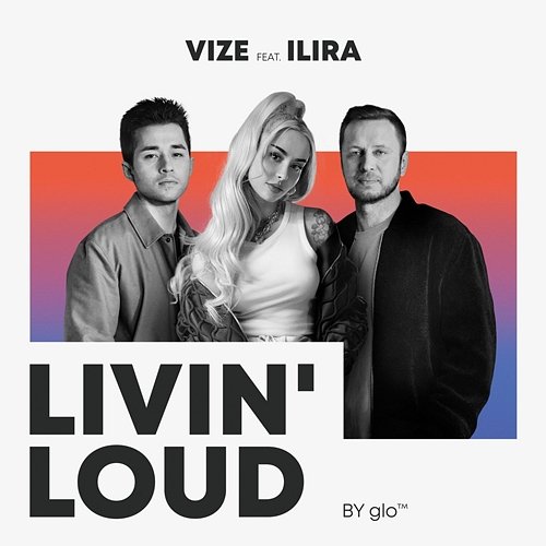 Livin' Loud (by glo™) VIZE feat. ILIRA