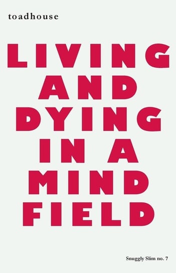 Living and Dying in a Mind Field Toadhouse
