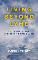 Living Beyond Lyme Trunzo Joseph J.