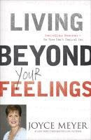 Living Beyond Your Feelings Meyer Joyce