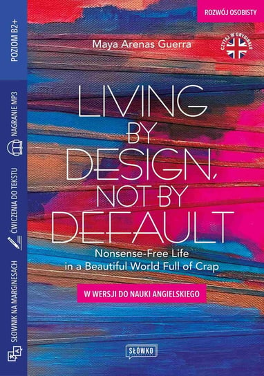 Living by Design, Not by Default Nonsense-Free Life in a Beautiful World Full of Crap Maya Arenas Guerra