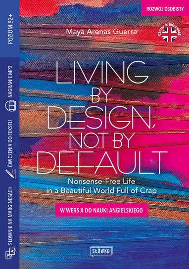 Living by Design, Not by Default. Nonsense-Free Life in a Beautiful World Full of Crap Maja Zawierzeniec