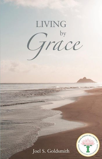 Living by Grace Joel S. Goldsmith