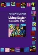Living Easter Through the Year Pritchard John, Pritchard John M.