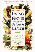 Living Foods for Optimum Health: Your Complete Guide to the Healing Power of Raw Foods Digeronimo Theresa Foy, Clement Brian R.