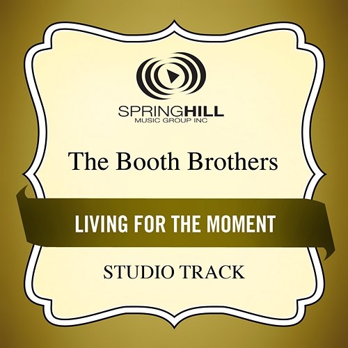 Living For The Moment The Booth Brothers
