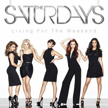 Living For The Weekend The Saturdays