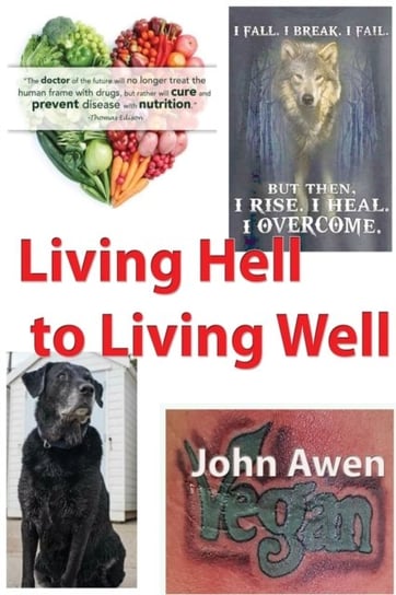Living Hell to Living Well John Awen