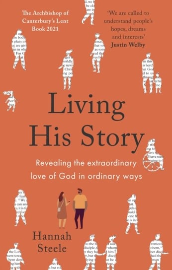 Living His Story: Revealing the extraordinary love of God in ordinary ways: The Archbishop of Canter Hannah Steele