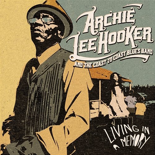 Living In a Memory Archie Lee Hooker and The Coast to Coast Blues Band