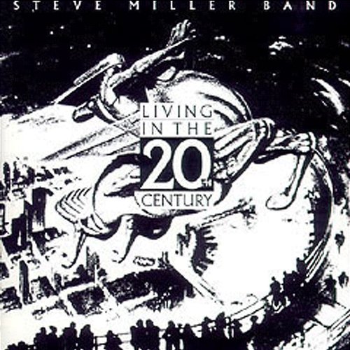 Living In The 20th Century Steve Miller Band