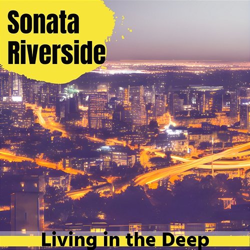 Living in the Deep Sonata Riverside