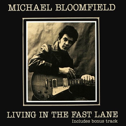 Living In The Fast Lane Mike Bloomfield