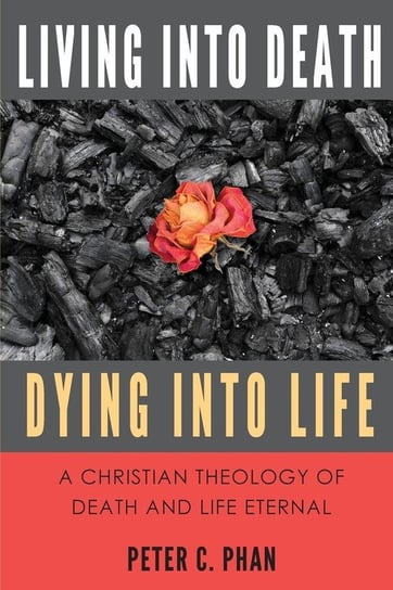 Living Into Death, Dying Into Life Phan Peter C.