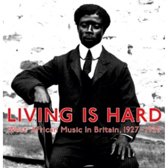Living Is Hard: West African Music In Britain 1927 - 1929 Various Artists