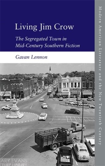 Living Jim Crow: The Segregated Town in Mid-Century Southern Fiction Gavan Lennon