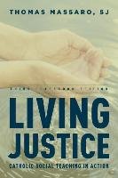 Living Justice: Catholic Social Teaching in Action Thomas Massaro