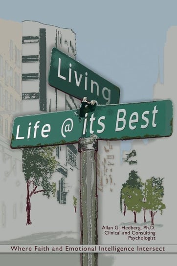 Living Life @ Its Best Hedberg Ph. D. Allan G.