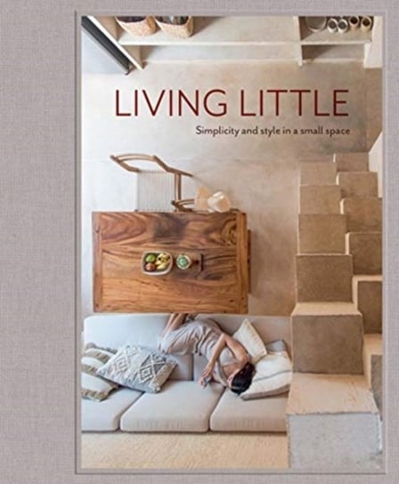 Living Little: Simplicity and style in a small space Opracowanie zbiorowe