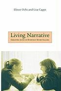 Living Narrative: Creating Lives in Everyday Storytelling Ochs Elinor, Capps Lisa