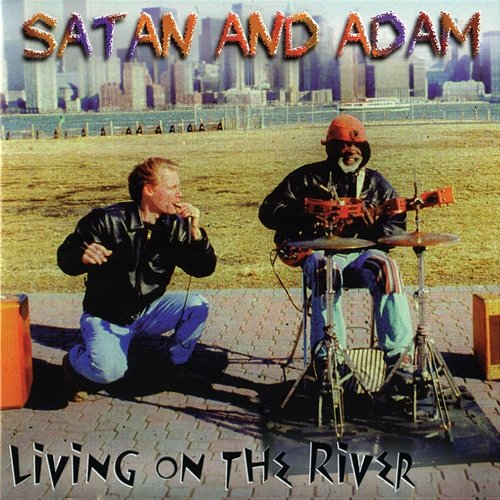Living On The River Satan and Adam
