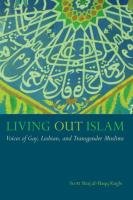 Living Out Islam: Voices of Gay, Lesbian, and Transgender Muslims Kugle Scott Siraj Al