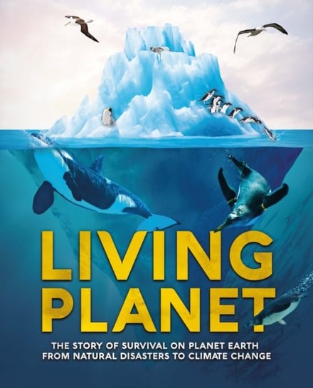 Living Planet: The Story of Survival on Planet Earth from Natural Disasters to Climate Change Camilla De La Bedoyere