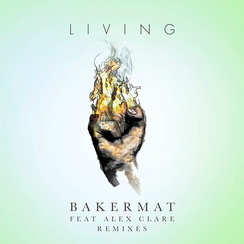 Living (Remixes) Bakermat feat. Alex Clare