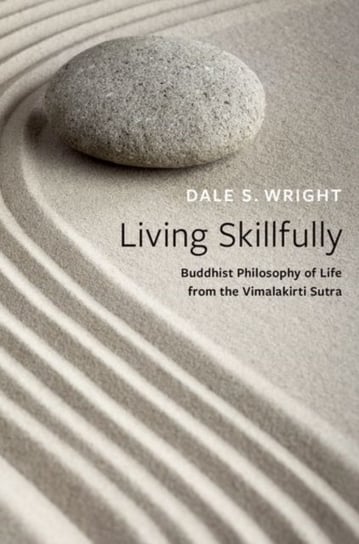 Living Skillfully: Buddhist Philosophy of Life from the Vimalakirti Sutra Opracowanie zbiorowe