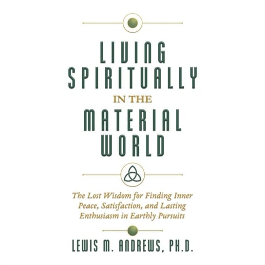 Living Spiritually in the Material World Lewis M. Andrews, Christopher David