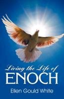 Living the Life of Enoch White Ellen G.