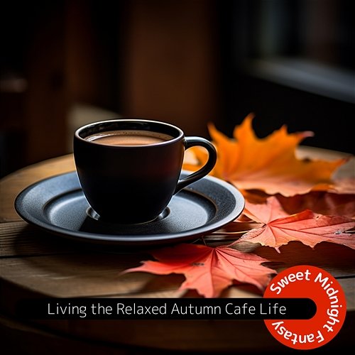 Living the Relaxed Autumn Cafe Life Sweet Midnight Fantasy