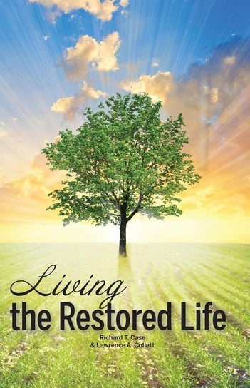 Living the Restored Life Case Richard T.