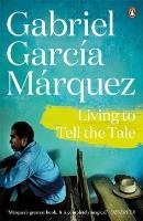 Living to Tell the Tale Garcia Marquez Gabriel
