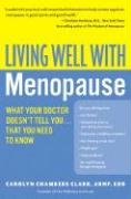 Living Well with Menopause: What Your Doctor Doesn't Tell You...That You Need to Know Clark Carolyn Chambers