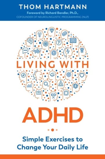 Living with ADHD: Simple Exercises to Change Your Daily Life Hartmann Thom