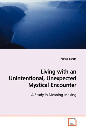 Living with an Unintentional, Unexpected Mystical Encounter Porath Pamela